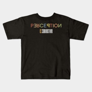 Perception Is Subjective - A Typography Design Kids T-Shirt